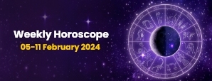 Your Weekly Horoscope: 05th February 2024 to 11th...