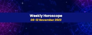 Your Weekly Horoscope: 06th November 2023 to 12th...