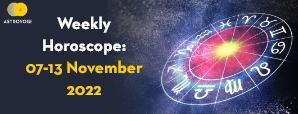 Your Weekly Horoscope: 7th November to 13th November 2022