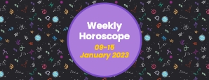 Your Weekly Horoscope: 9th January to 15th January 2023