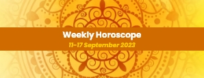 Your Weekly Horoscope: 11th September 2023 to 17th...