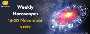 Your Weekly Horoscope: 14th November to 20th November 2022