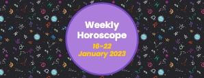 Your Weekly Horoscope: 16th January to 22nd January 2023