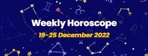 Your Weekly Horoscope: 19th December to 25th...