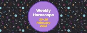 Your Weekly Horoscope: 20th February to 26th...