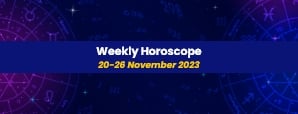 Your Weekly Horoscope: 20th November 2023 to 26th...