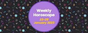 Your Weekly Horoscope: 23rd January to 29th January 2023
