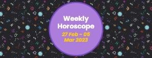 Your Weekly Horoscope: 27th February to 5th March...