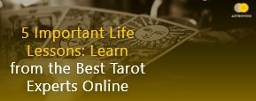 5 Important Life Lessons: Learn from the Best Tarot Experts Online