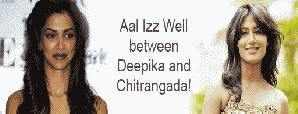 Aal Izz Well between Deepika and Chitrangada!