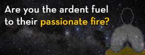 Are you the Ardent Fuel to their Passionate Fire?