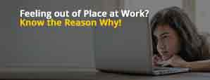 Feeling out of Place at Work? Know the Reason Why!