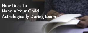 How Best To Handle Your Child Astrologically During Exam