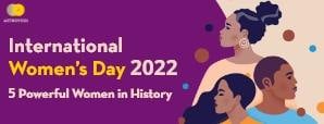 International Women’s Day 2022: 5 Powerful Women in History