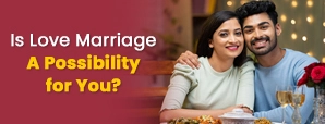 Is Love Marriage A Possibility for You? Astrology Can Reveal!