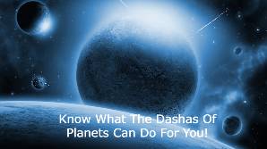 Know What The Dashas Of Planets Can Do For You!