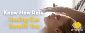 Know How Reiki Healing Can Benefit You