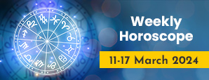 WEEKLY HOROSCOPE - Week 2: 11th-17th March 2024