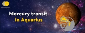 Mercury transit to Aquarius- Calculate wisely!