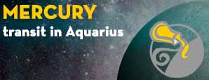 Mercury Transit in Aquarius- Versatility & Success or Changed Relations with family?