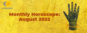 Your Monthly Horoscope for August 2022