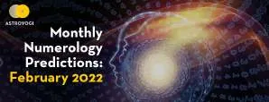 Monthly Numerology Predictions for February 2022 by Astro Puujel