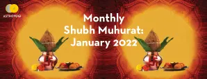Shubh Muhurat: Major Auspicious Time And Festivals of January 2022