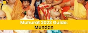 Most Auspicious Mundan Muhurats of 2023 And Benefits