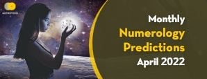 Numerology Predictions for April 2022: Everything You Need to Know