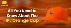 IPL Orange Cap: Get to Know All About It