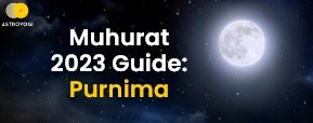 A Purnima 2023 Guide: Learn It Here!