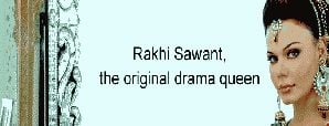  Rakhi Sawant, the original drama queen      
