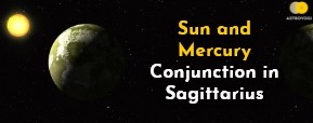 Sun and Mercury Conjunction in Sagittarius on 16th December 2021 And Its Effects on Your Life