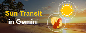 Sun Transit 2021 in Gemini and Its Impact on Your Sign