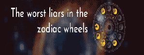 The Worst Liars in the Zodiac Wheels