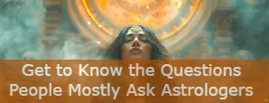 Top 10 Questions Mostly People to Ask Astrologers