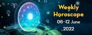 Your Weekly Horoscope 6th June to 12th June 2022