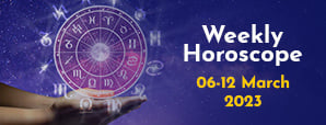 Your Weekly Horoscope: 6th March to 12th March...