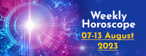 Your Weekly Horoscope: 07th August to 13th August...