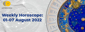 Your Weekly Horoscope: 1st August to 7th August 2022