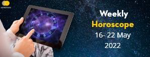 Your Weekly Horoscope 16th to 22nd May 2022