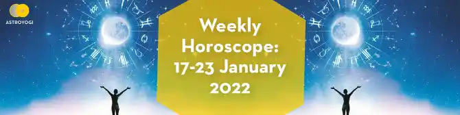 Your Weekly Horoscope – 17th January to 23rd January 2022