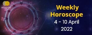 Your Weekly Horoscope: 4th to 10th April 2022