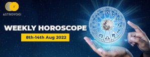 Your Weekly Horoscope: 8th to 14th August 2022