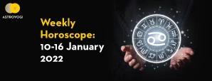 Your Weekly Horoscope – 10th January to 16th January 2022