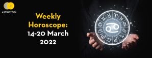 Your Weekly Horoscope: 14 to 20 March 2022