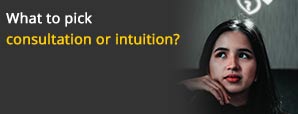 What to pick consultation or intuition?