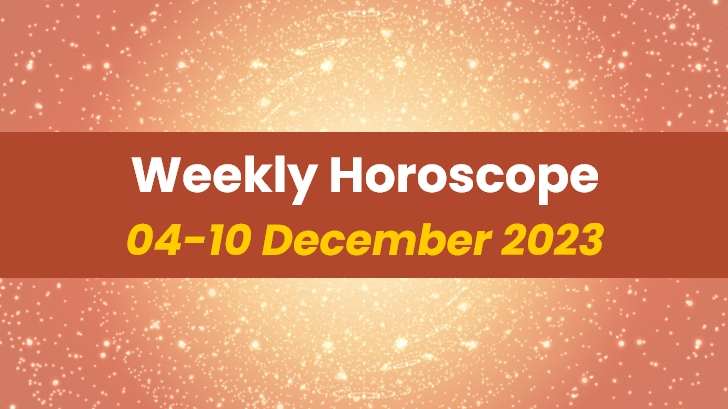 Your Weekly Horoscope: 04th December 2023 to 10th December 2023