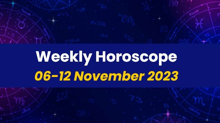 Your Weekly Horoscope: 06th November 2023 to 12th November 2023