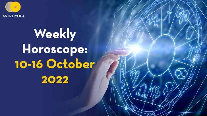 Your Weekly Horoscope: 10 to 16 October 2022